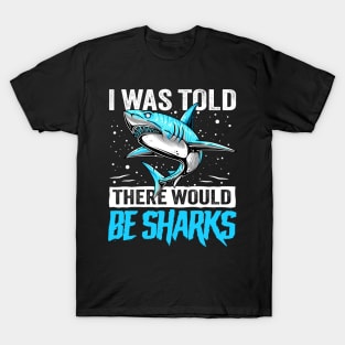 I Was Told There Would Be Sharks funny Shark lover T-Shirt